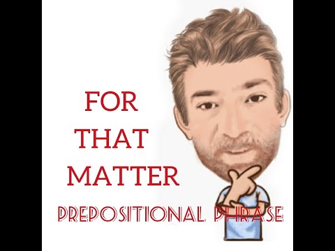 English Tutor Nick P Prepositional Phrase (62) For That Matter