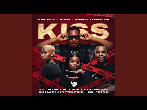 Kiss (feat. Sino Ndofaya, Sheshy, Jaiva Sox, Vulela Maweekend, Druza, Sportman Striker, Gento...