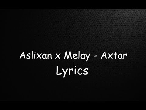 Aslixan x Melay - Axtar Sözləri