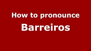 How to pronounce Barreiros