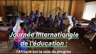 Journée internationale de l'éducation : l'Afrique sur la voie