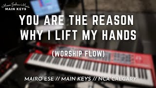 YOU ARE THE REASON WHY I LIFT MY HANDS (WORSHIP FLOW) // MAIRO ESE // NCA CALGARY // MAIN KEYS // 4K
