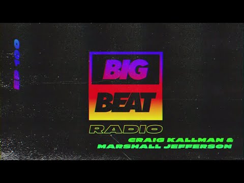 Big Beat Radio: EP #100 - Craig Kallman & Marshall Jefferson (The Brotherhood Mix)