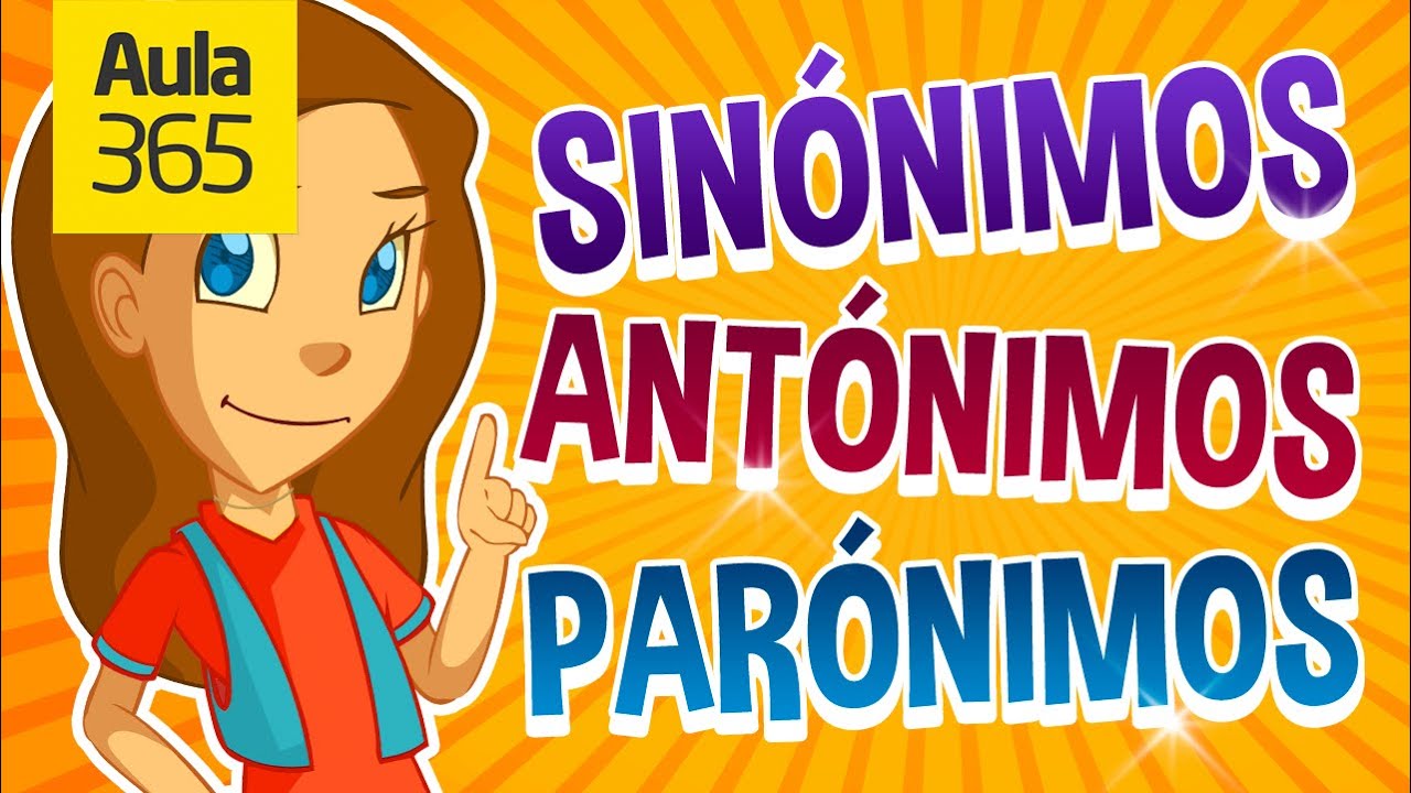 Sinónimos, Antónimos y Parónimos | Videos Educativos Aula365