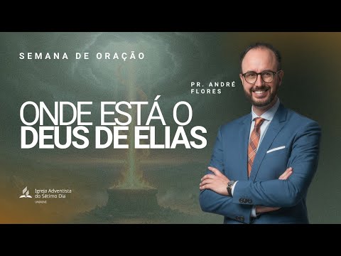 ONDE ESTÁ O DEUS DE ELIAS - PR. ANDRÉ FLORES | Semana de Oração Despertar Final
