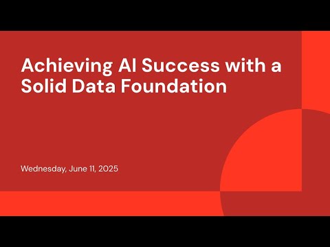 Watch: Achieving AI Success with a Solid Data Foundation