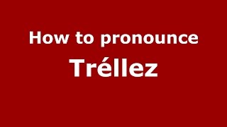 How to pronounce Tréllez