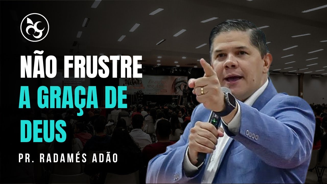 NÃO FRUSTRE A GRAÇA DE DEUS | PR. RADÁMES ADÃO | IGREJA VIDEIRA
