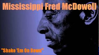 Shake &#39;Em On Down ~ Mississippi Fred McDowell