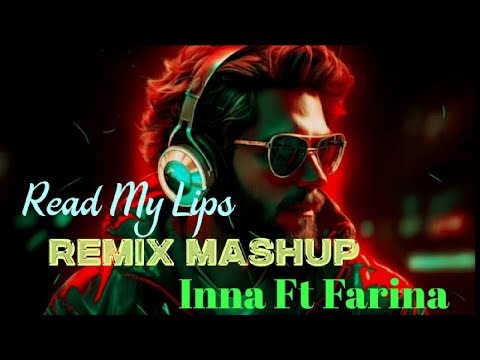 Read My Lips"Remix Mashup Inna ft Farina