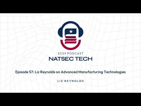 Episode 57: Liz Reynolds on Advanced Manufacturing Technologies