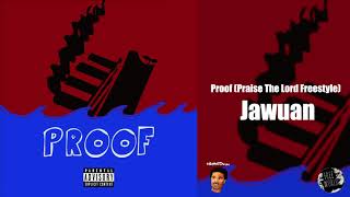 Jawuan - Proof (Praise The Lord Freestyle)