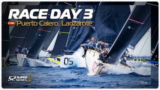 Day 3 - PUERTO CALERO LANZAROTE 52 SUPER SERIES ROYAL CUP
