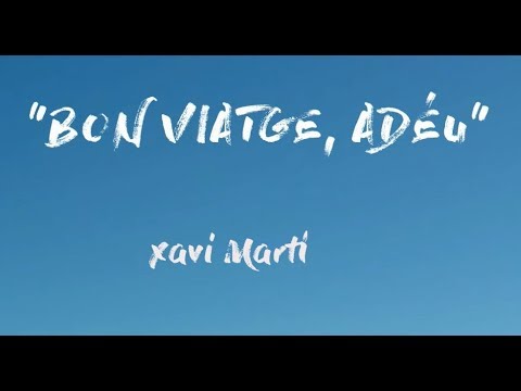Xavi Martí -  Bon viatge, adéu (Cançó original+ vídeo-montatge)