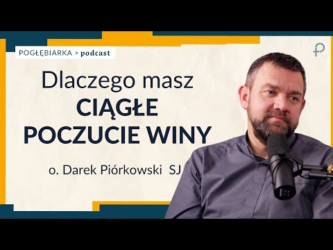 Pogłębiarka #PODCAST [#56] Dlaczego masz ciągłe POCZUCIE WINY? - o. Dariusz Piórkowski
