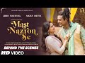 Mast Nazron Se (Behind The Scenes) Rochak K, Jubin Nautiyal, Nikita D | Manoj M, Ashish P, Bhushan K
