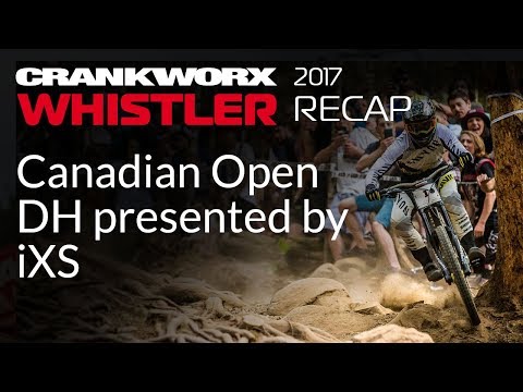 2017 Crankworx Whistler Recap - Canadian Open DH present iXS