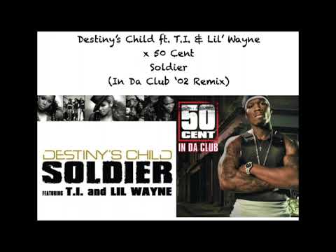 Destiny's Child ft. T.I. & Lil' Wayne x 50 Cent - Soldier (In Da Club '02 Remix/Mashup)