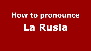 How to pronounce La Rusia