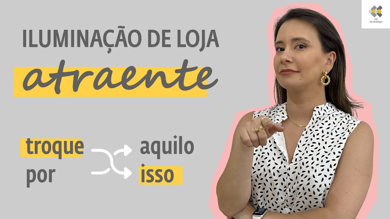 Iluminação de Loja 3 Dicas de Sucesso para sua loja - Troque Isso por Aquilo - com KK Ribeiro