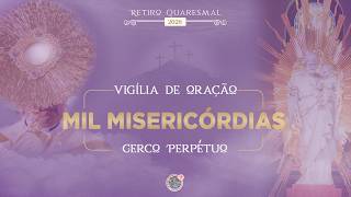 RETIRO QUARESMAL 2026 - VIGÍLIA DE ORAÇÃO DAS MIL MISERICÓRDIAS | 12.03.2026 | Padre Sandro Santos