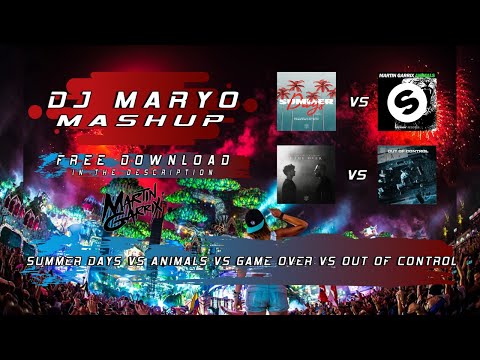 Summer Days vs Animals vs Game Over vs Out Of Control [DJ MARYO MASHUP]