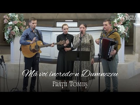 Frații Tomuș - Mă voi încrede-n Dumnezeu