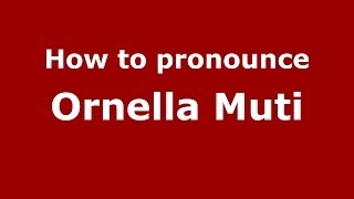 How to pronounce Ornella Muti