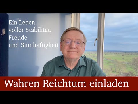 Der Schlüssel zu echtem Glück und Erfüllung - Wahren Reichtum einladen