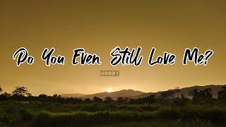 Do You Even Still Love Me? – Moody | Lyrics Music Video (Sunset VIbe)