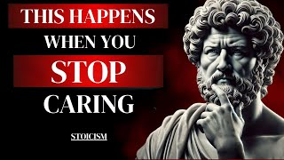 What Happens When You Stop Caring | Stoicism