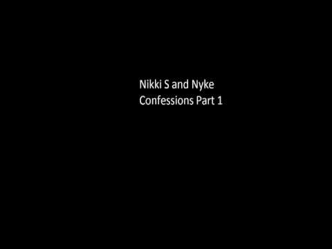 Nikki S and Nyke - Confessions Part 1