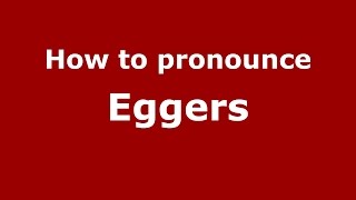 How to pronounce Eggers