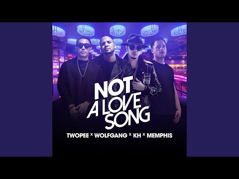 Not a Love Song (feat. Memphis, Wolfgang, KHan Thaitanium)