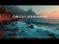 Deep Chillout Ocean Waves Perfect Background Music For Relaxing Deep Work Sessions