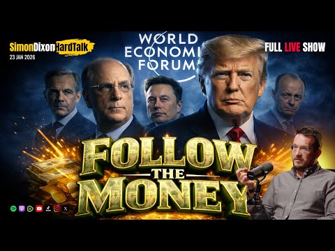 WEF 2026: Follow the Money, Not the Speeches | SimonDixonHardTalk LIVE | 23 JAN 2026
