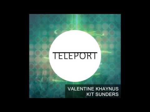 Valentine Khaynus, Kit Sunders - Teleport (Original Mix)