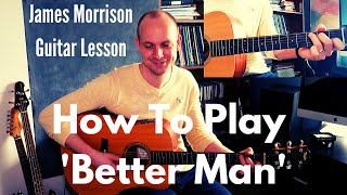 James Morrison Guitar Lesson - How To Play 'Better Man'