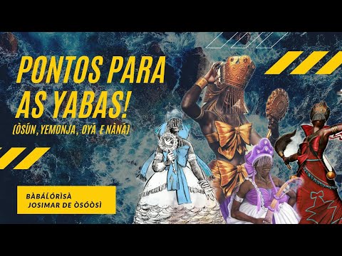 PONTOS PARA AS YABAS (ÒSÚN, YEMONJA, OYÁ E NÀNÁ) UMBANDA