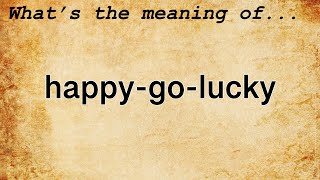 Happy-Go-Lucky Meaning | Definition of Happy-Go-Lucky