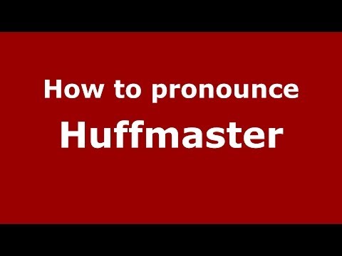 How to Pronounce Huffmaster - PronounceNames.com