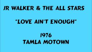 Jr Walker & The All Stars - Love Ain't Enough - 1976