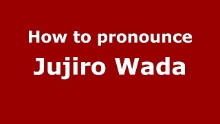 How to pronounce Jujiro Wada