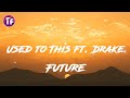 Future - Used to This ft  Drake (Lyrics / Letra)