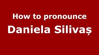 How to pronounce Daniela Silivaș