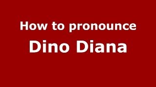 How to pronounce Dino Diana