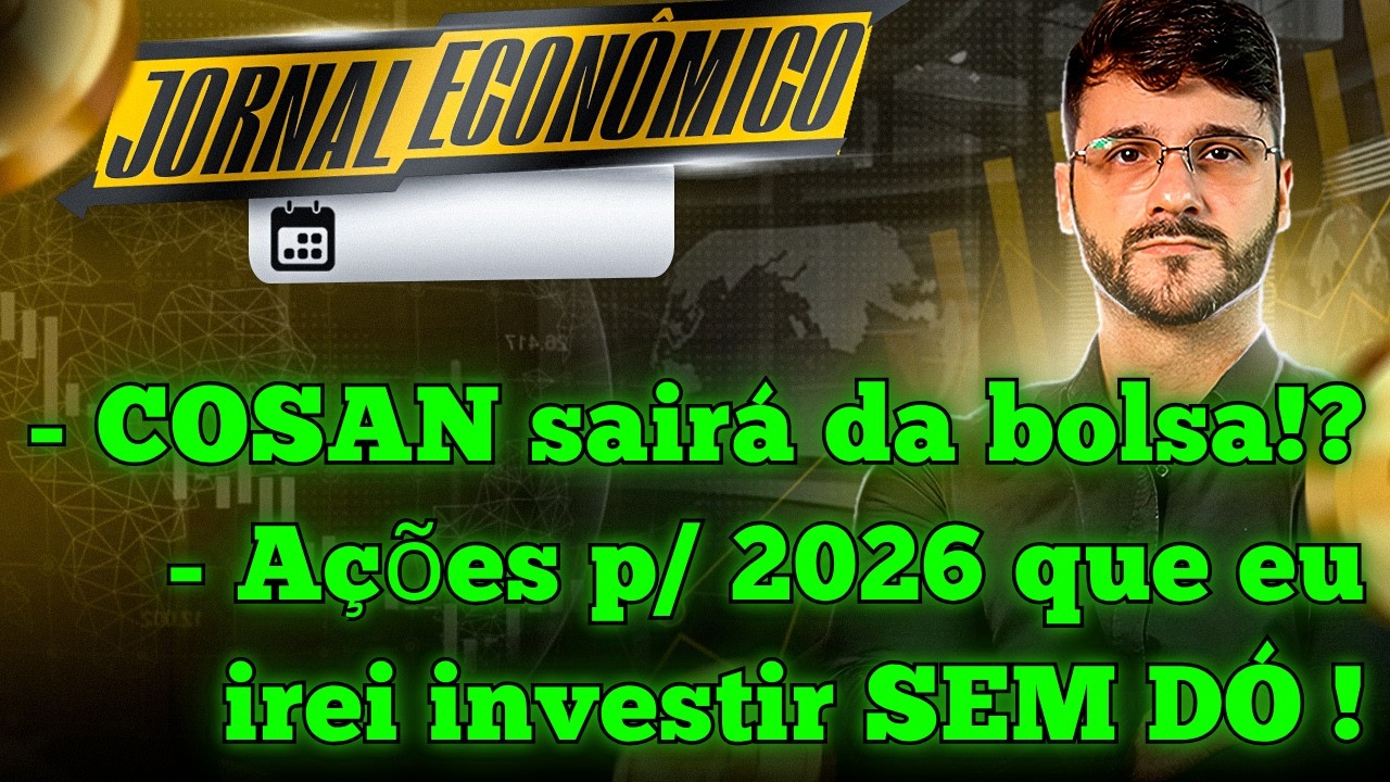 🕕💲JORNAL ECONÔMICO - Cosan falirá e sairá da bolsa!?!? Empresas IRRESISTÍVEIS para investir em 2026