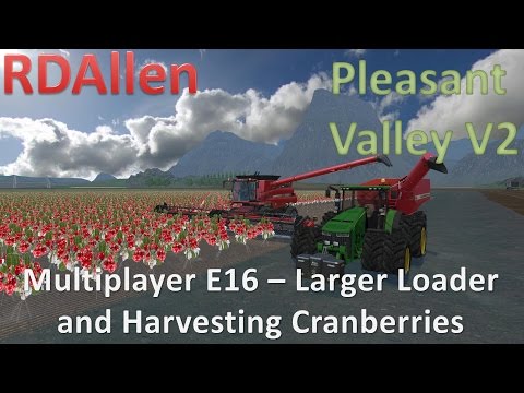 Farming Simulator 15 MP Pleasant Valley V2 E16 - Larger Loader and Harvesting Cranberries