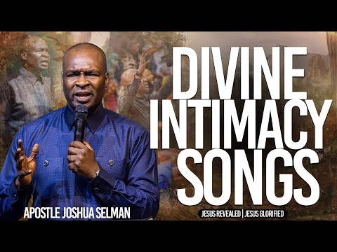 Divine Intimacy Songs | Apostle Joshua Selman