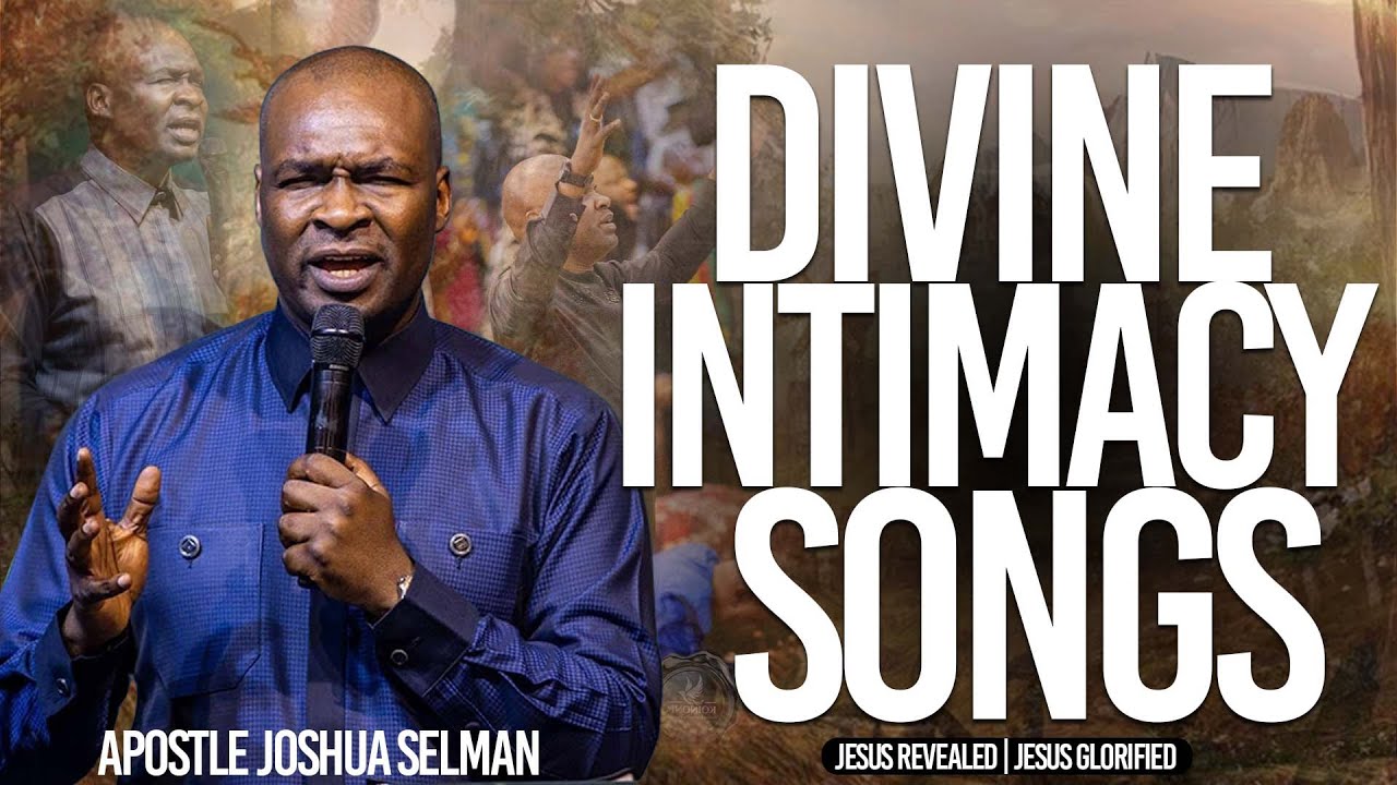 Divine Intimacy Songs | Apostle Joshua Selman